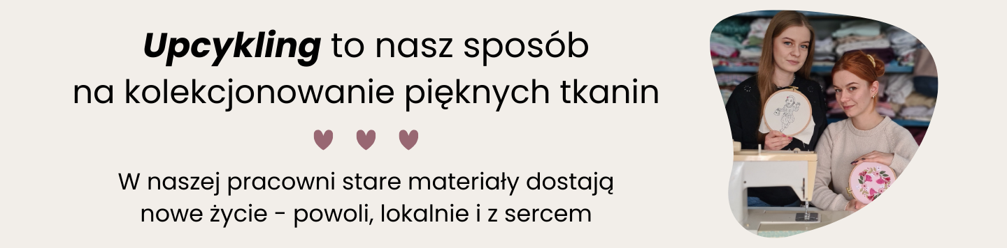Upcykling to nasz sposób na kolekcjonowanie pięknych tkanin